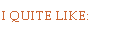 I Quite Like: